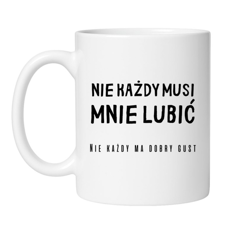 Kubek Nie każdy musi mnie lubić – śmieszny kubek z napisem
