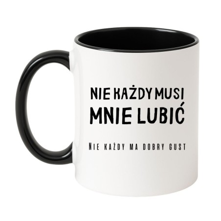 Śmieszny kubek Nie każdy musi mnie lubić – prezent dla przyjaciółki