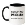 Śmieszny kubek Nie każdy musi mnie lubić – prezent dla przyjaciółki