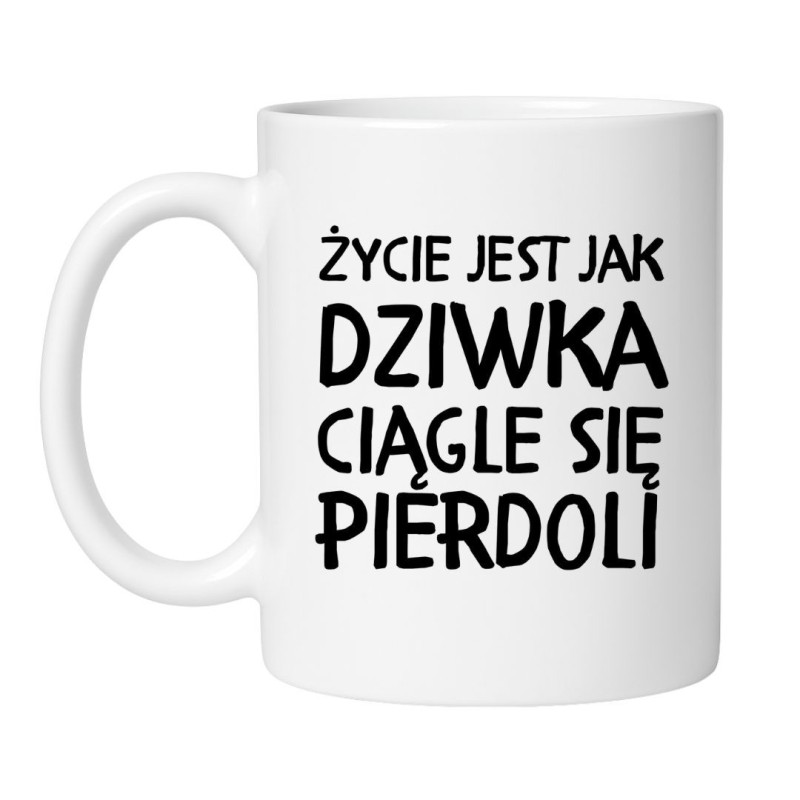 śmieszny kubek ceramiczny życie jest jak dziwka mocny napis prezent