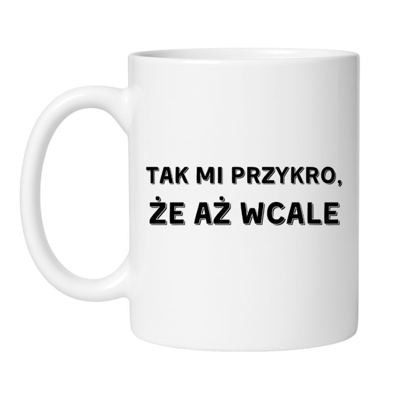 Śmieszny kubek biały 330 ml z humorystycznym napisem – zabawny prezent dla znajomego