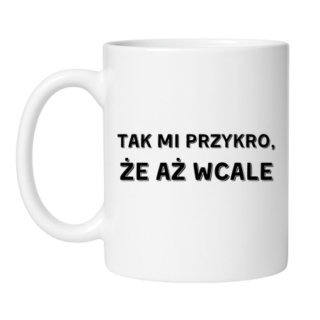 Śmieszny kubek biały 330 ml z humorystycznym napisem – zabawny prezent dla znajomego
