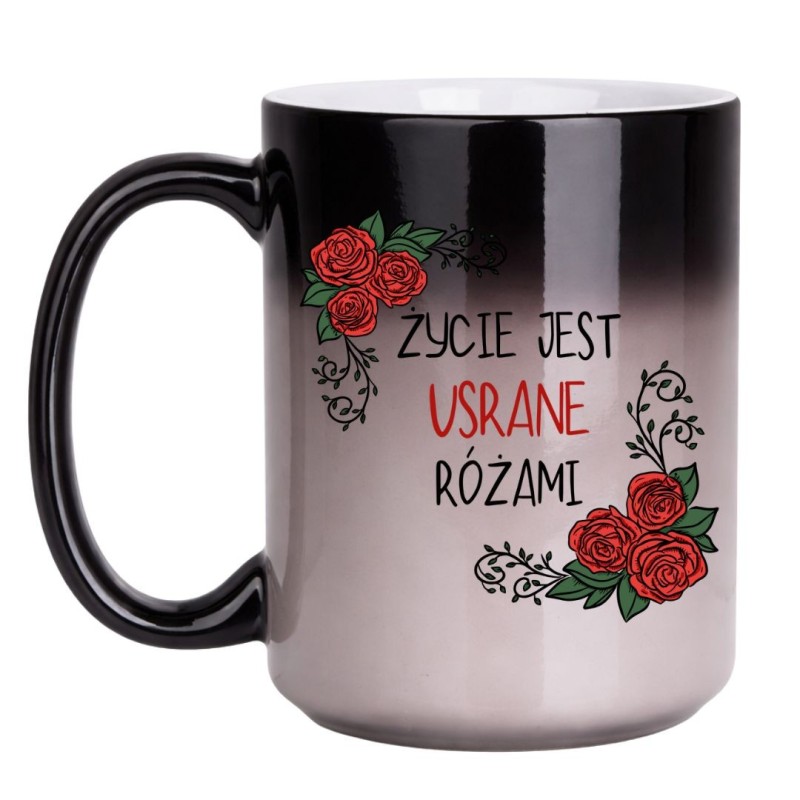 KUBEK "ŻYCIE JEST USRANE RÓŻAMI" MAGICZNY DUŻY