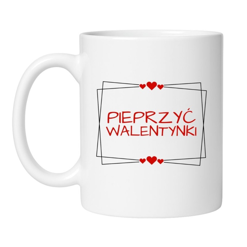 Śmieszny Biały Kubek 330 ml na Walentynki z Napisem "PIEPRZYĆ WALENTYNKI"