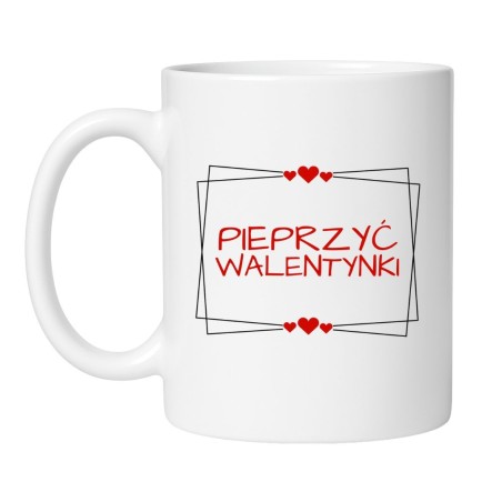 Śmieszny Biały Kubek 330 ml na Walentynki z Napisem "PIEPRZYĆ WALENTYNKI"