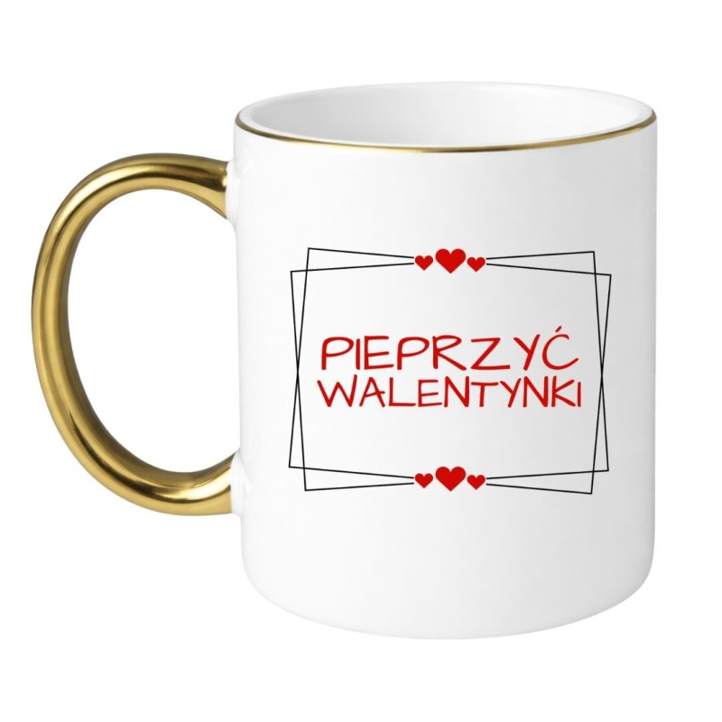 Śmieszny Biało Złoty Kubek 330 ml na Walentynki z Napisem "PIEPRZYĆ WALENTYNKI"