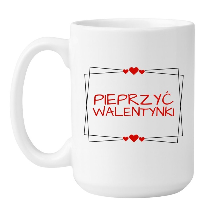 Śmieszny Duży Kubek 450 ml na Walentynki z Napisem "PIEPRZYĆ WALENTYNKI"