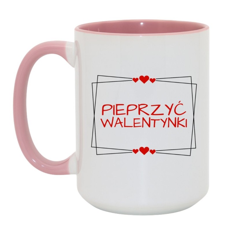 Śmieszny Duży Kubek 450 ml na Walentynki z Napisem "PIEPRZYĆ WALENTYNKI"
