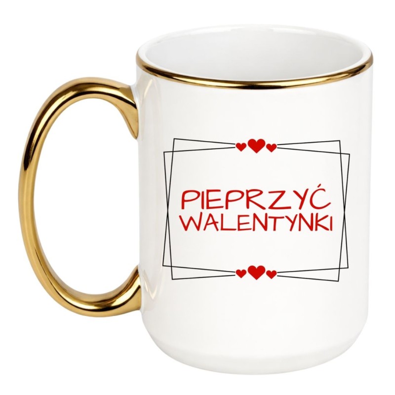 Śmieszny Duży Biało Złoty Kubek 450 ml na Walentynki z Napisem "PIEPRZYĆ WALENTYNKI"