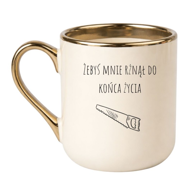 KUBEK ŻEBYŚ MNIE RŻNĄŁ DO KOŃCA ŻYCIA ELEGANCKI KREMOWY