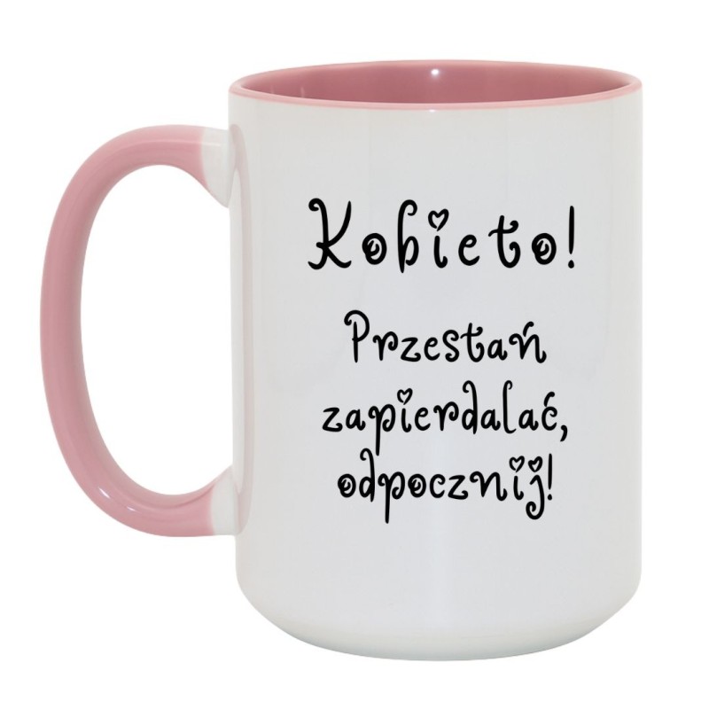 KUBEK „KOBIETO! PRZESTAŃ ZAPIERDALAĆ, ODPOCZNIJ!”