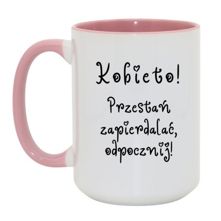 KUBEK „KOBIETO! PRZESTAŃ ZAPIERDALAĆ, ODPOCZNIJ!”
