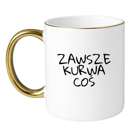 KUBEK "ZAWSZE KURWA COŚ"