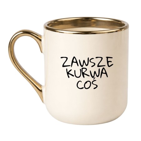KUBEK "ZAWSZE KURWA COŚ" KREMOWY