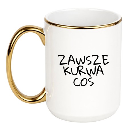 KUBEK "ZAWSZE KURWA COŚ" DUŻY