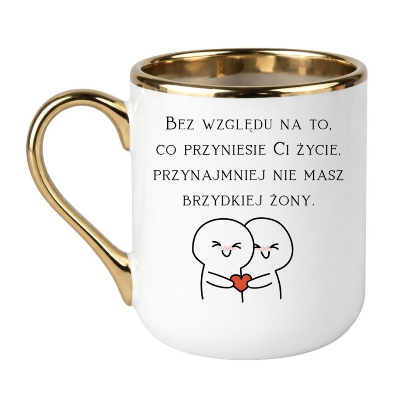 Śmieszny kubek z napisem „Bez względu na to, co przyniesie Ci życie, przynajmniej nie masz brzydkiej żony”