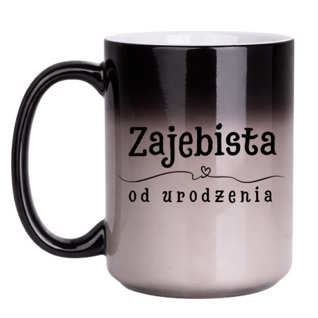 KUBEK "ZAJEBISTA OD URODZENIA" DUŻY MAGICZNY