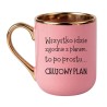 KUBEK "WSZYSTKO IDZIE ZGODNIE Z PLANEM, TO PO PROSTU… CHUJOWY PLAN"