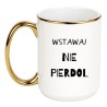 KUBEK "WSTAWAJ NIE PIERDOL"