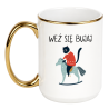 KUBEK "WEŹ SIĘ BUJAJ"