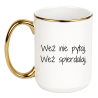 WEŹ NIE PYTAJ. WEŹ SPIERDALAJ.