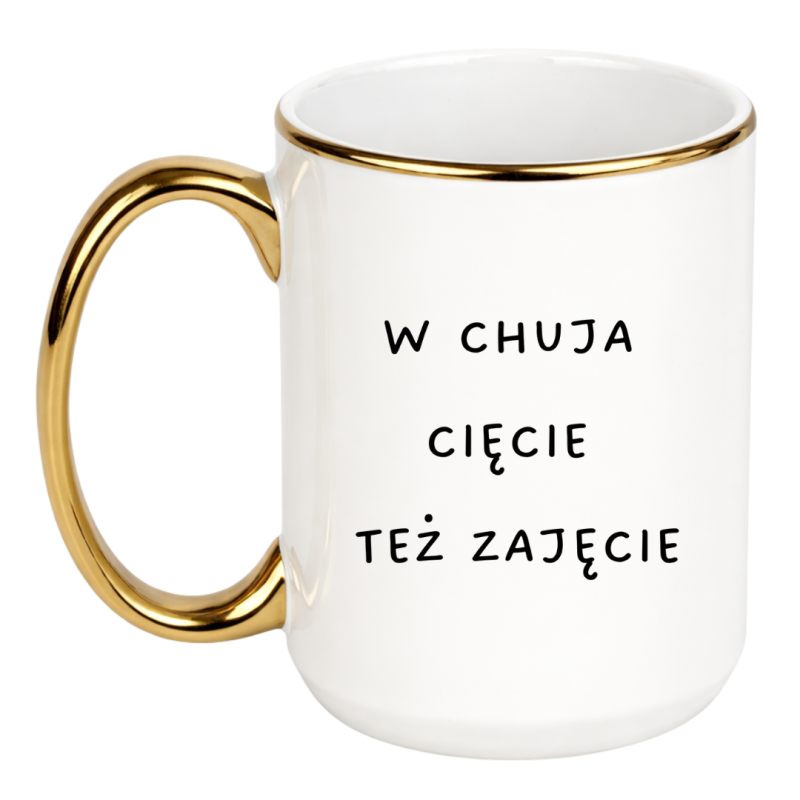 KUBEK - W CHUJA CIĘCIE TEŻ ZAJĘCIE  DUŻY BIAŁO-ZŁOTY