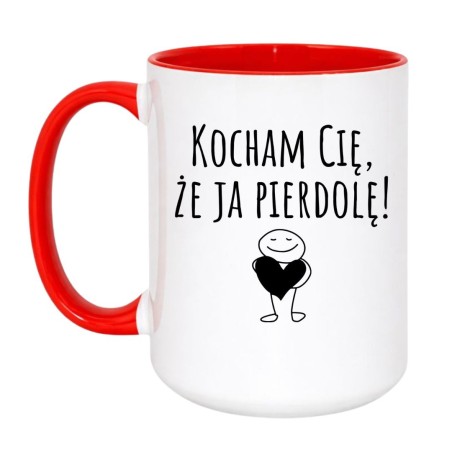 Miłosny kubek 450 ml bez cenzury z napisem „Kocham Cię, że ja pierdolę!”