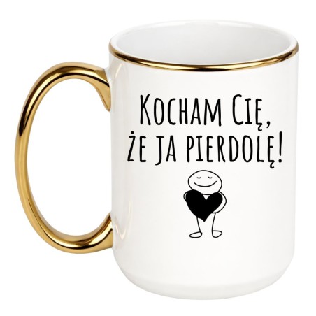 Miłosny kubek 450 ml bez cenzury z napisem „Kocham Cię, że ja pierdolę!”