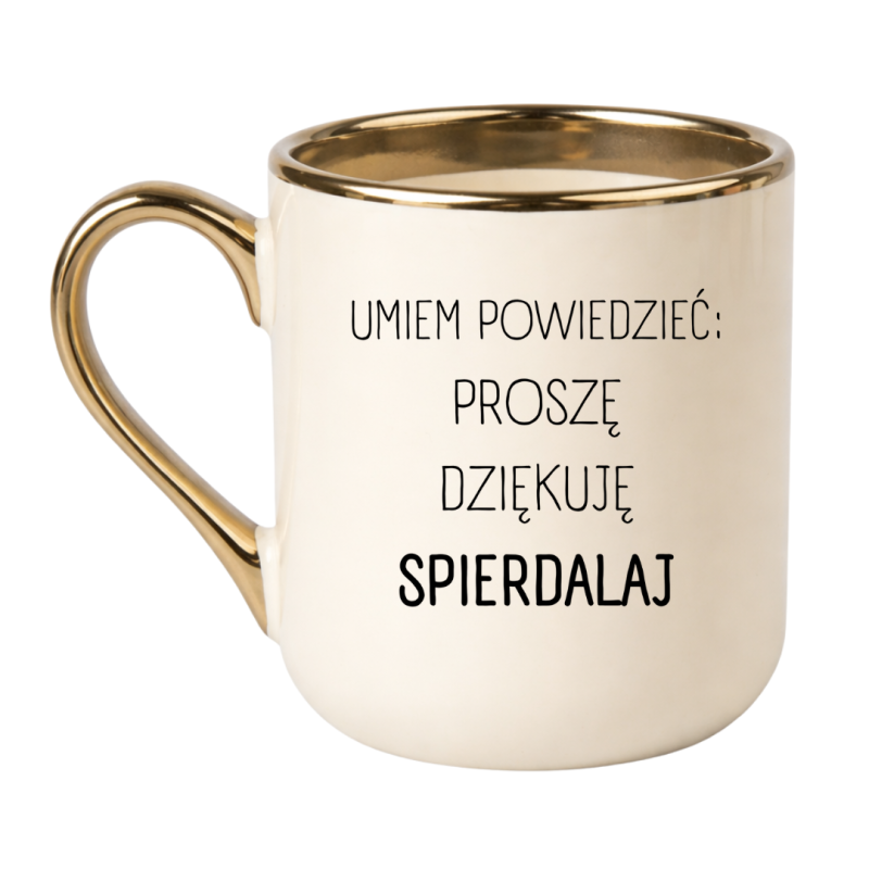 UMIEM POWIEDZIEĆ PROSZĘ DZIĘKUJĘ SPIERDALAJ ELEGANCKI KREMOWY