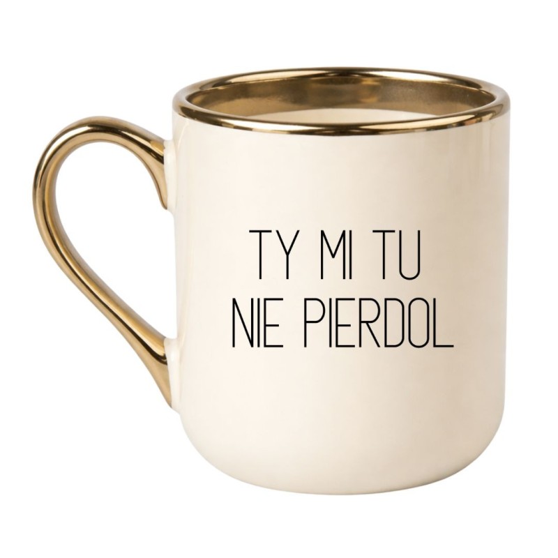 KUBEK "TY MI TU NIE PIERDOL" KREMOWY