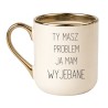 KUBEK "TY MASZ PROBLEM JA MAM WYJEBANE" ELEGANCKI KREMOWY