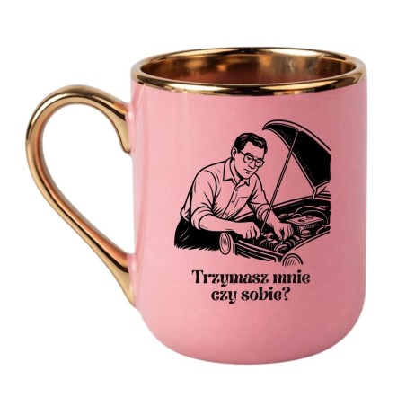 KUBEK "TRZYMASZ MNIE CZY SOBIE?" ELEGANCKI RÓŻOWY
