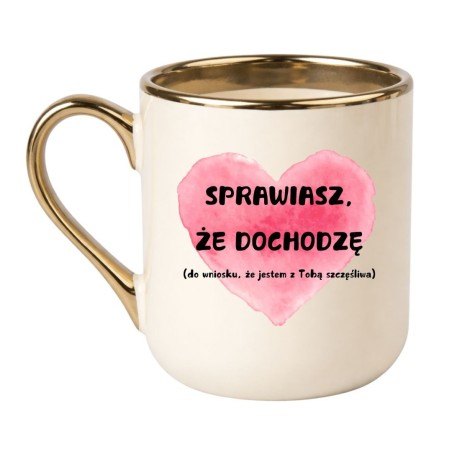 KUBEK "SPRAWIASZ, ŻE DOCHODZĘ" KREMOWO-ZŁOTY