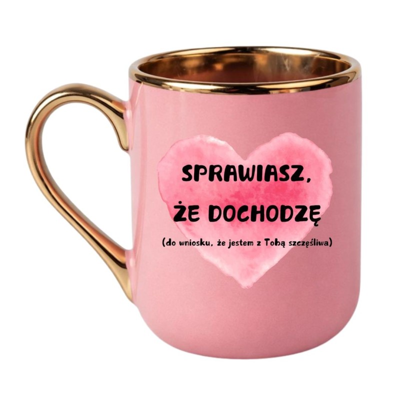 KUBEK "SPRAWIASZ, ŻE DOCHODZĘ" RÓŻOWO-ZŁOTY ELEGANCKI
