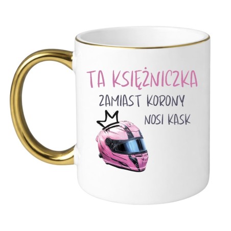 KUBEK "TA KSIĘŻNICZKA ZAMIAST KORONY NOSI KASK"