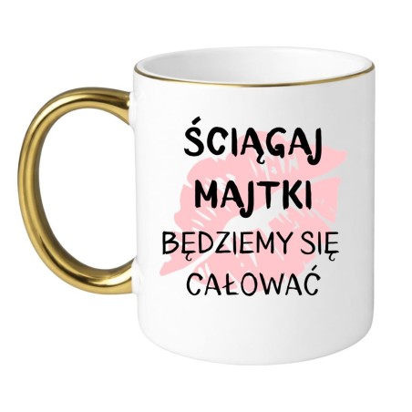 Kubek „ŚCIĄGAJ MAJTKI BĘDZIEMY SIĘ CAŁOWAĆ” – Z humorem na każdą okazję