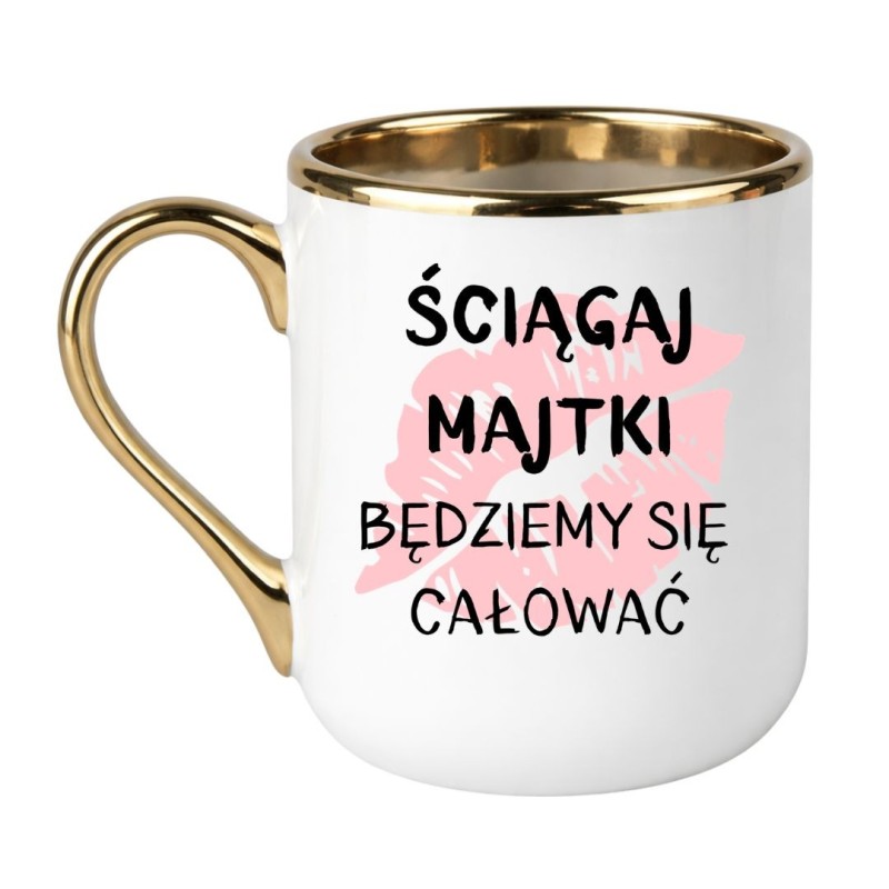 KUBEK "ŚCIĄGAJ MAJTKI BĘDZIEMY SIĘ CAŁOWAĆ"