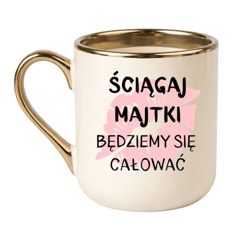 KUBEK "ŚCIĄGAJ MAJTKI BĘDZIEMY SIĘ CAŁOWAĆ"