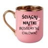 KUBEK "ŚCIĄGAJ MAJTKI BĘDZIEMY SIĘ CAŁOWAĆ"