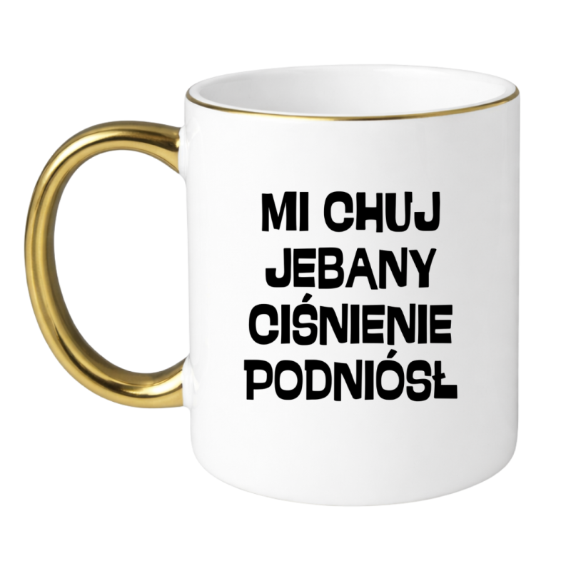 KUBEK "MI CHUJ JEBANY CIŚNIENIE PODNIÓSŁ"