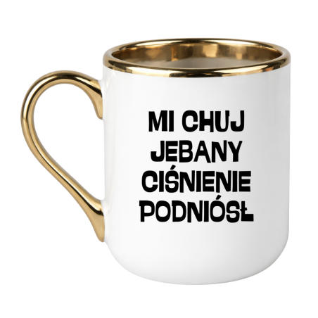 KUBEK "MI CHUJ JEBANY CIŚNIENIE PODNIÓSŁ"