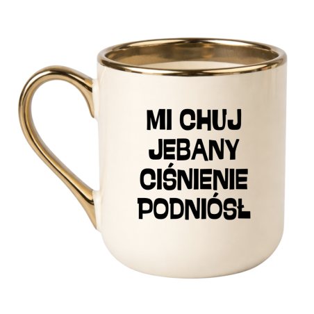 KUBEK "MI CHUJ JEBANY CIŚNIENIE PODNIÓSŁ"