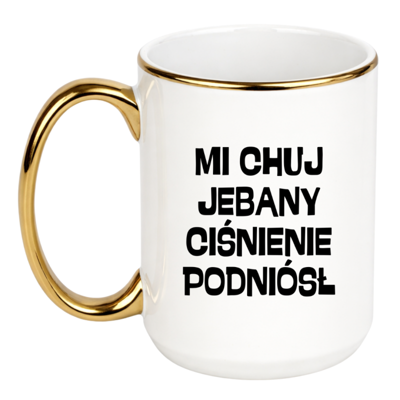 KUBEK "MI CHUJ JEBANY CIŚNIENIE PODNIÓSŁ"