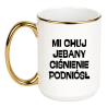 KUBEK "MI CHUJ JEBANY CIŚNIENIE PODNIÓSŁ"