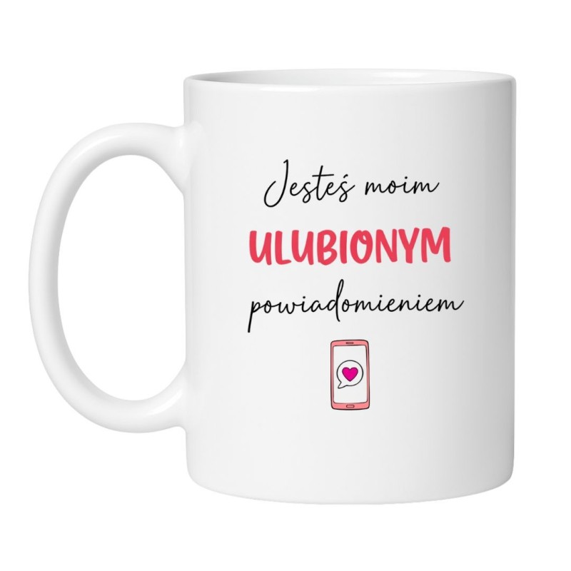 Romantyczny kubek z napisem „Jesteś moim ulubionym powiadomieniem”