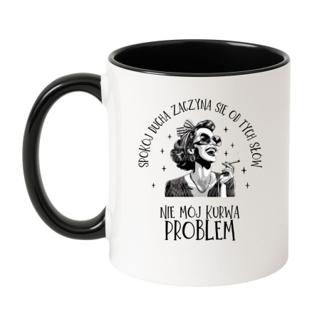 KUBEK "SPOKÓJ DUCHA ZACZYNA SIĘ OD TYCH SŁÓW: NIE MÓJ KURWA PROBLEM"