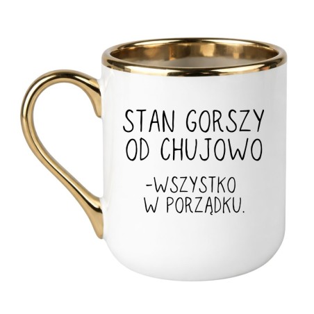 KUBEK "STAN GORSZY OD CHUJOWO - WSZYSTKO W PORZĄDKU"