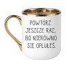 KUBEK "POWTÓRZ JESZCZE RAZ, BO NIERÓWNO SIĘ OPLUŁEŚ"