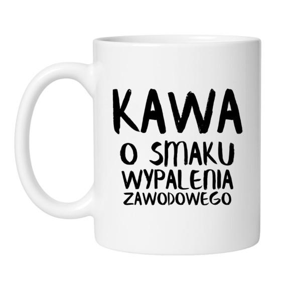 śmieszny kubek z napisem kawa o smaku wypalenia zawodowego