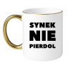 KUBEK "SYNEK NIE PIERDOL"